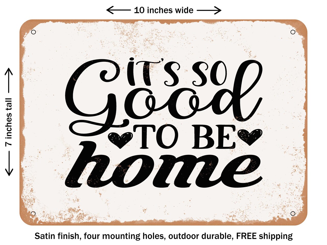 DECORATIVE METAL SIGN - Its So Good to Be Home - Vintage Rusty Look